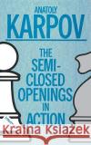 Semi-Closed Openings in Action (Intermediate) Anatoly Karpov Ian White Anatoly Karpov 9780020218050 Touchstone Books