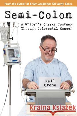 Semi-Colon: A Writer's Cheeky Journey Through Colorectal Cancer Neil Crone 9781894813747 Wintertickle Press - książka