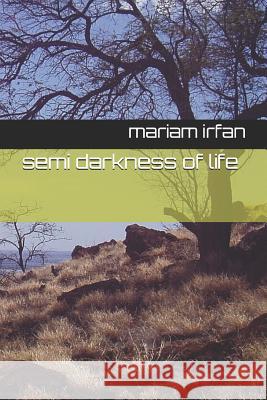 Semi Darkness of Life Mariam Irfan 9781731473240 Independently Published - książka