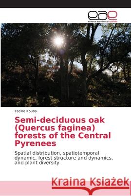 Semi-deciduous oak (Quercus faginea) forests of the Central Pyrenees Kouba, Yacine 9786202158268 Editorial Académica Española - książka