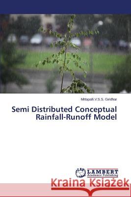 Semi Distributed Conceptual Rainfall-Runoff Model Giridhar Mittapalli V. S. S. 9783659466366 LAP Lambert Academic Publishing - książka