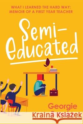 Semi-Educated: What I Learned the Hard Way: Memoir of a First Year Teacher Georgie Brooks 9781923215146 Amba Press - książka