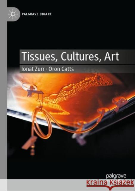 Tissues, Cultures, Art Ionat Zurr Oron Catts 9783031258862 Palgrave MacMillan - książka