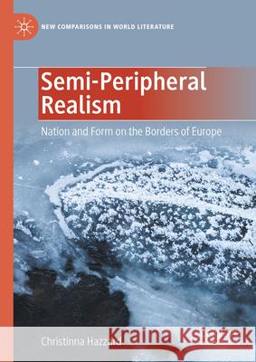 Semi-Peripheral Realism: Nation and Form on the Borders of Europe Christinna Hazzard 9783031538421 Palgrave MacMillan - książka