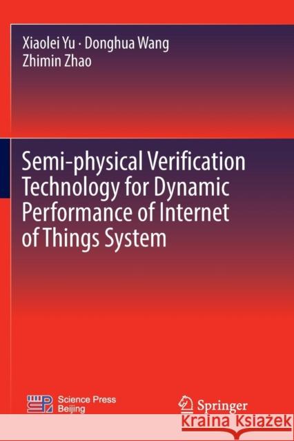 Semi-Physical Verification Technology for Dynamic Performance of Internet of Things System Yu, Xiaolei 9789811346774 Springer - książka