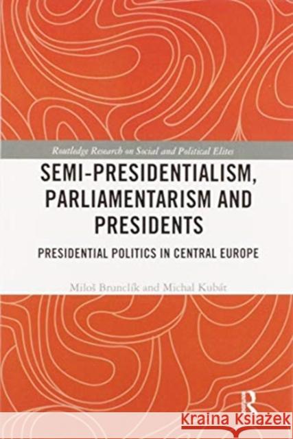 Semi-Presidentialism, Parliamentarism and Presidents: Presidential Politics in Central Europe Bruncl Michal Kub 9780367588632 Routledge - książka