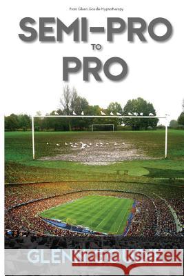 Semi Pro to Pro: Take Your Game to the Next Level MR Glenn R. Goudie 9781494467357 Createspace - książka