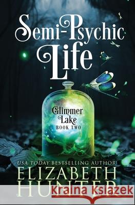 Semi-Psychic Life: A Paranormal Women's Fiction Novel Elizabeth Hunter 9781941674543 Recurve Press, LLC - książka