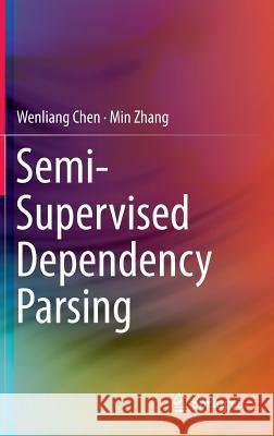 Semi-Supervised Dependency Parsing Wenliang Chen Min Zhang 9789812875518 Springer - książka