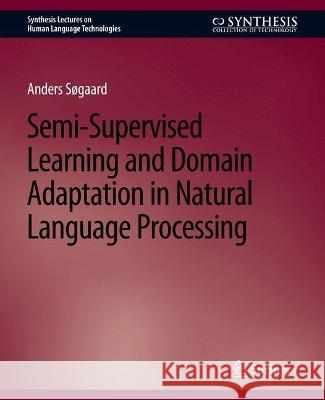Semi-Supervised Learning and Domain Adaptation in Natural Language Processing Anders Sogaard   9783031010217 Springer International Publishing AG - książka