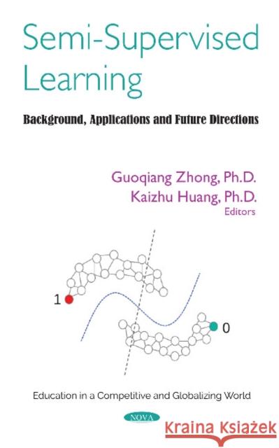 Semi-Supervised Learning: Background, Applications and Future Directions Guoqiang Zhong, Kaizhu Huang 9781536135565 Nova Science Publishers Inc (RJ) - książka