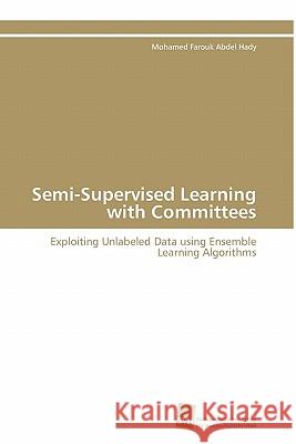 Semi-Supervised Learning with Committees Mohamed Farouk Abde 9783838125701 S Dwestdeutscher Verlag F R Hochschulschrifte - książka