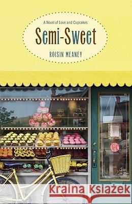 Semi-Sweet: A Novel of Love and Cupcakes Roisin Meaney 9780446570114 5 Spot - książka