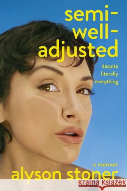 Semi-Well-Adjusted Despite Literally Everything: The Instant New York Times Bestseller Alyson Stoner 9781035086566 Pan Macmillan - książka