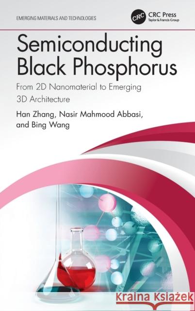 Semiconducting Black Phosphorus: From 2D Nanomaterial to Emerging 3D Architecture Han Zhang Nasir Mahmood Abbasi Bing Wang 9781032067636 CRC Press - książka