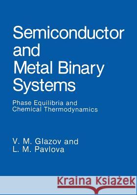 Semiconductor and Metal Binary Systems: Phase Equilibria and Chemical Thermodynamics Glazov, V. M. 9781468416824 Springer - książka