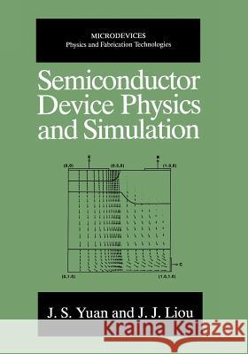 Semiconductor Device Physics and Simulation J. S. Yuan                               Juin Jei Liou 9781489919069 Springer - książka