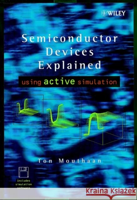 Semiconductor Devices Explained: Using Active Simulation Mouthaan, Tom 9780471988540 John Wiley & Sons - książka