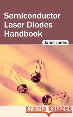 Semiconductor Laser Diodes Handbook Jared Jones 9781632404619 Clanrye International - książka