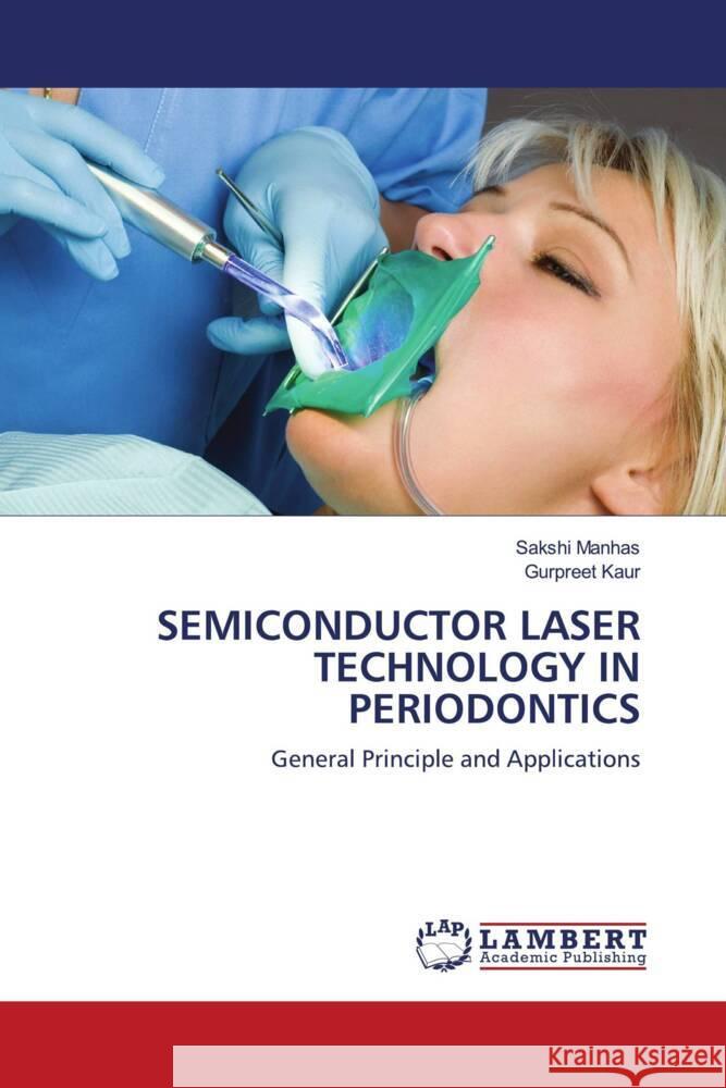 SEMICONDUCTOR LASER TECHNOLOGY IN PERIODONTICS Manhas, Sakshi, Kaur, Gurpreet 9786203925135 LAP Lambert Academic Publishing - książka