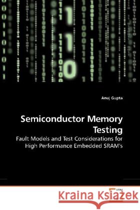 Semiconductor Memory Testing : Fault Models and Test Considerations for High Performance Embedded SRAM's Gupta, Anuj 9783639194401 VDM Verlag Dr. Müller - książka