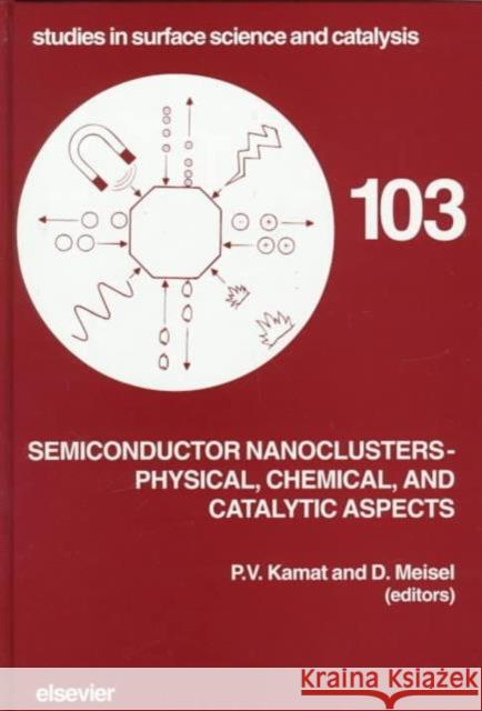 Semiconductor Nanoclusters - Physical, Chemical, and Catalytic Aspects: Volume 103 Kamat, P. V. 9780444820648 ELSEVIER SCIENCE & TECHNOLOGY - książka