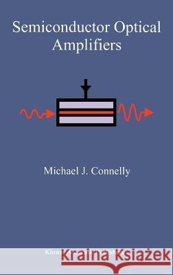 Semiconductor Optical Amplifiers Michael J. Connelly 9780792376576 Kluwer Academic Publishers - książka