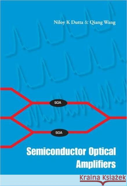 Semiconductor Optical Amplifiers Niloy K. Dutta Qiang Wang 9789812563972 World Scientific Publishing Company - książka