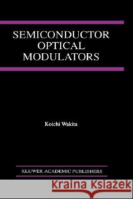 Semiconductor Optical Modulators Koichi Wakita 9780792380146 Kluwer Academic Publishers - książka