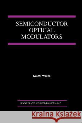 Semiconductor Optical Modulators Koichi Wakita 9781461377818 Springer - książka