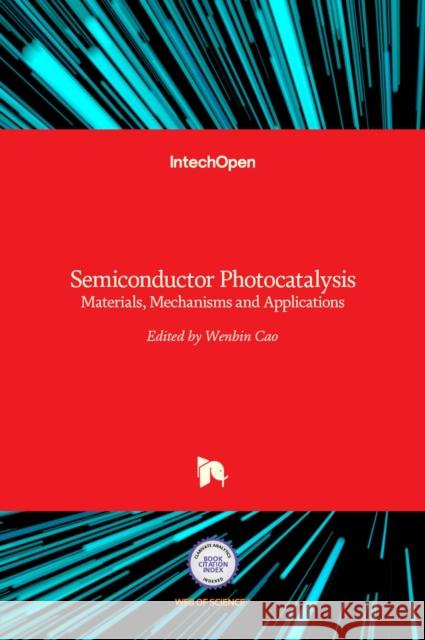 Semiconductor Photocatalysis: Materials, Mechanisms and Applications Wenbin Cao 9789535124849 Intechopen - książka