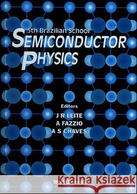 Semiconductor Physics - Proceedings of the 5th Brazilian School J. R. Leite A. S. Chaves Adalberto Fazzio 9789810206130 World Scientific Publishing Company - książka