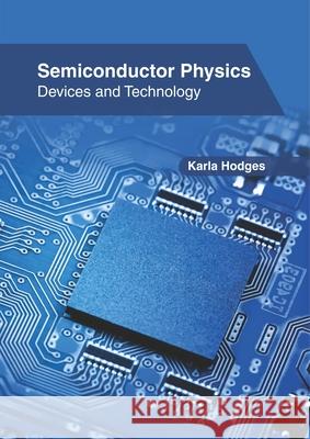 Semiconductor Physics: Devices and Technology Karla Hodges 9781632409140 Clanrye International - książka