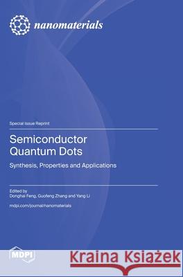Semiconductor Quantum Dots: Synthesis, Properties and Applications Donghai Feng Guofeng Zhang Yang Li 9783725844579 Mdpi AG - książka
