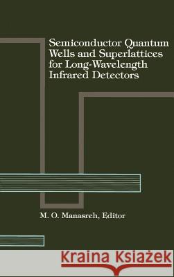 Semiconductor Quantum Wells and Superlattices for Long-wavelength Infrared Detectors M. O. Manasreh 9780890066034 Artech House Publishers - książka