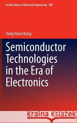 Semiconductor Technologies in the Era of Electronics Yong Hoon Kang 9789401787673 Springer - książka