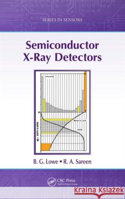 Semiconductor X-Ray Detectors Robert Anthony Sareen Barrie Glyn Lowe 9781466554009 CRC Press - książka