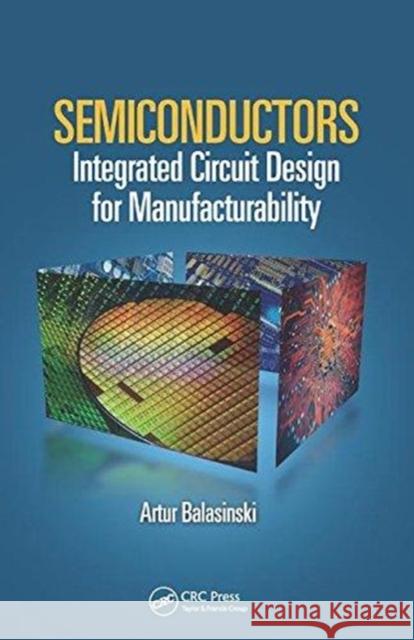 Semiconductors: Integrated Circuit Design for Manufacturability BALASINSKI 9781138075412  - książka
