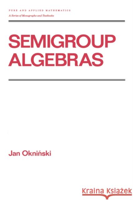 Semigroup Algebras J. Okninski Jan Okninski Okninski 9780824783563 CRC - książka