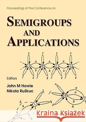 Semigroups And Applications John M Howie, Nik Ruskuc 9789810233204 World Scientific (RJ) - książka