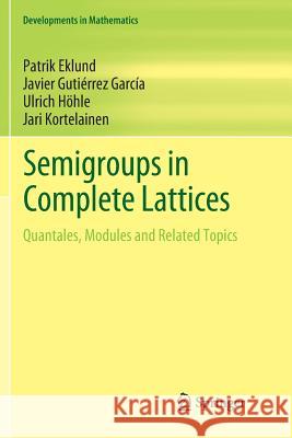 Semigroups in Complete Lattices: Quantales, Modules and Related Topics Eklund, Patrik 9783030076870 Springer - książka