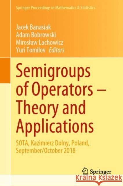 Semigroups of Operators - Theory and Applications: Sota, Kazimierz Dolny, Poland, September/October 2018 Banasiak, Jacek 9783030460785 Springer - książka