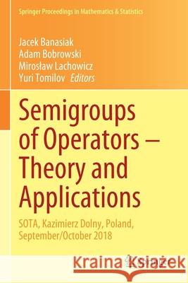 Semigroups of Operators - Theory and Applications: Sota, Kazimierz Dolny, Poland, September/October 2018 Jacek Banasiak Adam Bobrowski Miroslaw Lachowicz 9783030460815 Springer - książka