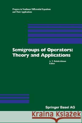 Semigroups of Operators: Theory and Applications: International Conference in Newport Beach, December 14-18, 1998 Balakrishnan, A. V. 9783034895583 Birkhauser - książka