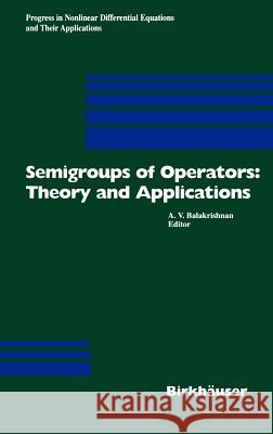 Semigroups of Operators: Theory and Applications: International Conference in Newport Beach, December 14-18, 1998 Balakrishnan, A. V. 9783764363109 Birkhauser - książka