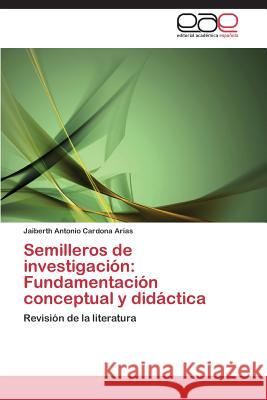 Semilleros de Investigacion: Fundamentacion Conceptual y Didactica Cardona Arias Jaiberth Antonio 9783848454280 Editorial Academica Espanola - książka