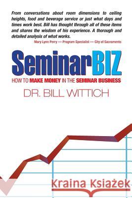 SeminarBiz: How to Make Money in the Seminar Business Wittich, Bill 9781928794042 Knowledge Transfer Publishing - książka