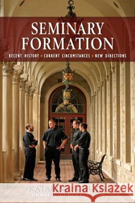 Seminary Formation: Recent History-Current Circumstances-New Directions Katarina Schuth 9780814648001 Liturgical Press - książka