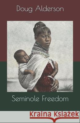 Seminole Freedom Doug Alderson 9781449962487 Createspace - książka