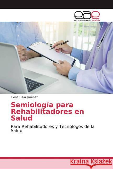 Semiología para Rehabilitadores en Salud : Para Rehabilitadores y Tecnologos de la Salud Silva Jiménez, Elena 9786202252386 Editorial Académica Española - książka